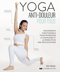 Yoga anti-douleur pour tous - Mouvements fonctionnels pour retrouver la souplesse et la mobilité de vos articulations