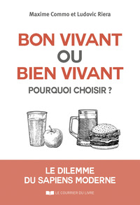 BON VIVANT OU BIEN VIVANT, POURQUOI CHOISIR ? - LE DILEMME DU SAPIENS MODERNE