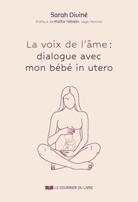 LA VOIX DE L'AME : DIALOGUES AVEC MON BEBE IN UTERO