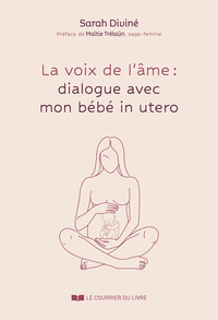 La Voix de l'âme : dialogues avec mon bébé in utero