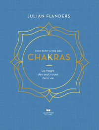 Mon petit livre des chakras - La magie des sept roues de la vie