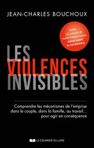 Les violences invisibles - Comprendre les mécanismes de l'emprise dans le couple, dans la famille, a