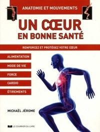 Un coeur en bonne santé, Anatomie et mouvements - Renforcez et protégez votre coeur