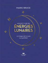 Mon petit livre des énergies lunaires - La magie de la Lune au quotidien