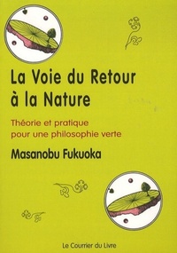 La voie du retour a la nature - Théorie et pratique pour une philosophie verte