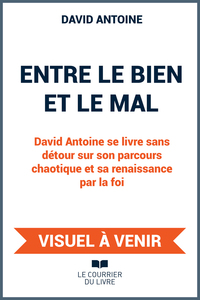 Entre le bien et le mal - David Antoine se livre sans détour sur son parcours chaotique et sa renaissance par la foi