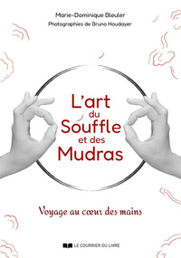 L'art du souffle et des mudras - Voyage au coeur des mains
