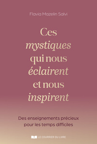 CES MYSTIQUES QUI NOUS ECLAIRES ET NOUS INSPIRENT - DES ENSEIGNEMENTS PRECIEUX EN CES TEMPS DIFFICIL