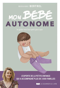 Mon bébé autonome - Je guide mon tout-petit pas à pas