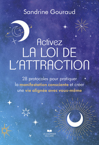 Activez la loi de l'attraction - 28 protocoles pour pratiquer la manifestation consciente et créer une vie alignée avec vous-même