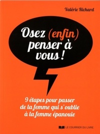 OSEZ (ENFIN) PENSER A VOUS ! - 9 ETAPES POUR PASSER DE LA FEMME QUI S'OUBLIE A LA FEMME EPANOUIE