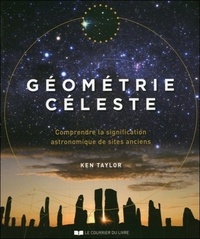 Géométrie céleste - Comprendre la signification astronomique de sites anciens