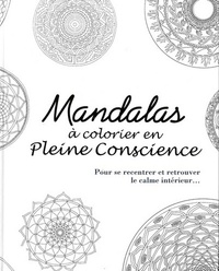 Mandalas à colorier en pleine conscience - Pour se recentrer et retrouver le calme intérieur...