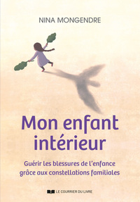 Mon enfant intérieur - Guérir les blessures de l'enfance grâce aux constellations familiales