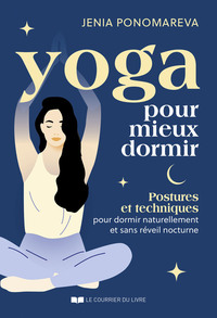 YOGA POUR MIEUX DORMIR - POSTURES ET TECHNIQUES POUR DORMIR COMME UN YOGI