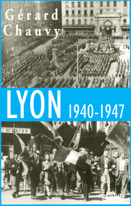 Lyon, 1940-1947 l'Occupation, la Libération, l'épuration