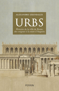 URBS Histoire de la ville de Rome, des origines à la mort d'Auguste