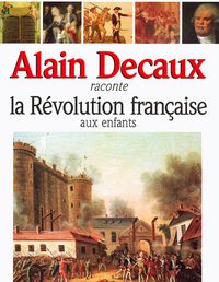 Alain Decaux raconte la Révolution Française aux enfants