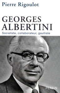 Georges Albertini, 1911-1983 socialiste, collaborateur, gaulliste