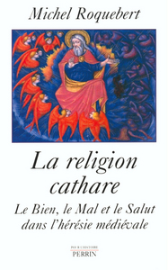 La religion cathare le bien, le mal et le salut dans l'hérésie médiévale