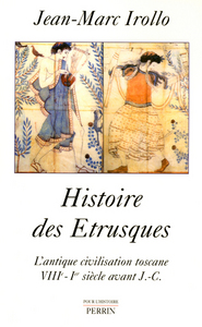 Histoire des Étrusques l'antique civilisation toscane, VIIIe-Ier siècle av. J.C.