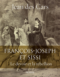 François-Joseph et Sissi - Le devoir et la rébellion