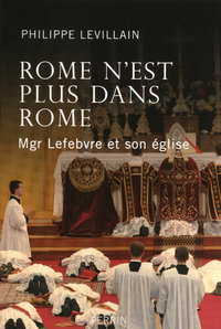 Rome n'est plus dans Rome Mgr Lefebvre et son Église