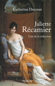 Juliette Récamier, l'art de la séduction