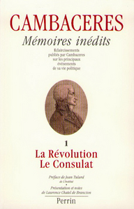 Mémoires inédits de Cambacérés, la Révolution et le Consulat volume 1