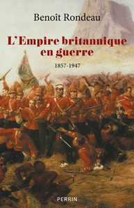L'EMPIRE BRITANNIQUE EN GUERRE - 1857-1947