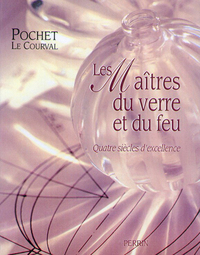 Les maîtres du verre et du feu quatre siècles d'excellence