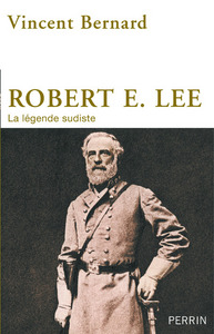 ROBERT E. LEE - LA LEGENDE SUDISTE