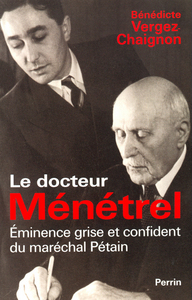 LE DOCTEUR MENETREL EMINENCE GRISE ET CONFIDENTDU MARECHAL PETAIN