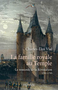 La famille royale au temple - Le remords de la révolution 1792 - 1795