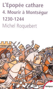 L'EPOPEE CATHARE T4 MOURIR A MONTSEGUR 1230-1244 - VOL04