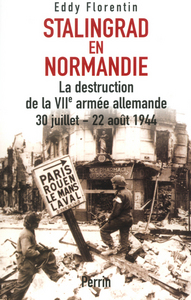 Stalingrad en Normandie la destruction de la VIIe armée allemande, 30 juillet-22 août 1944