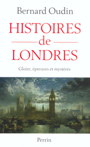 Histoires de Londres gloire, épreuves et mystères