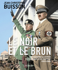 LE NOIR ET LE BRUN - UNE HISTOIRE ILLUSTREE DU FASCISME ET DU NAZISME 1918-1946