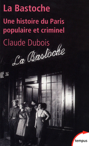 La Bastoche une histoire du Paris populaire et criminel