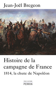 Histoire de la Campagne de France la chute de Napoléon