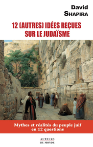 12 autres idées reçus sur le judaïsme - mythes et réalités du peuple juif en 12 questions
