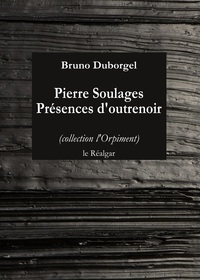 Pierre Soulages - Presences D'Outrenoir