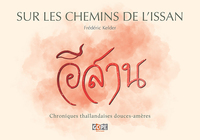 SUR LES CHEMINS DE L'ISSAN - CHRONIQUES THAILANDAISES DOUCES-AMERES