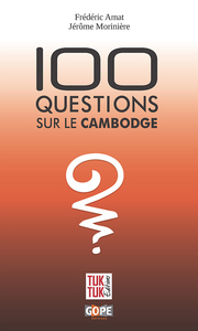 100 QUESTIONS SUR LE CAMBODGE - 2E EDITION
