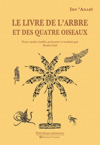 LE LIVRE DE L'ARBRE ET DES QUATRE OISEAUX - TEXTE ARABE ETABLI, PRESENTE ET TRADUIT PAR DENIS GRIL