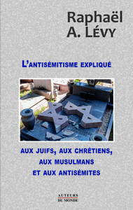 L´antisémitisme expliqué aux juifs, aux chrétiens, aux musulmans et aux antisémites.