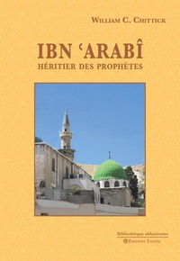 IBN ARABI. HERITIER DES PROPHETES