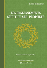 LES ENSEIGNEMENTS SPIRITUELS DU PROPHETE - EDITION REVUE ET AUGMENTEE