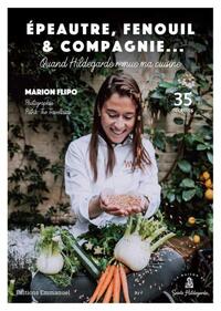 QUAND HILDEGARDE REMUE MA CUISINE - EPEAUTRE, FENOUIL ET COMPAGNIE - 35 RECETTES