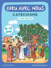 DIEU AVEC NOUS - PARCOURS B - LIVRE ENFANT - CATECHISME POUR LES 8-11 ANS